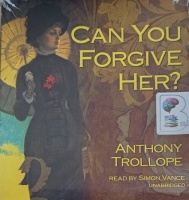 Can You Forgive Her? written by Anthony Trollope performed by Simon Vance on Audio CD (Unabridged)